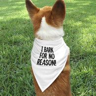 I Bark For No Reason Pet / Dog Bandana